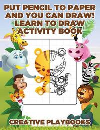 Cover image for Put Pencil to Paper and You Can Draw! Learn to Draw Activity Book