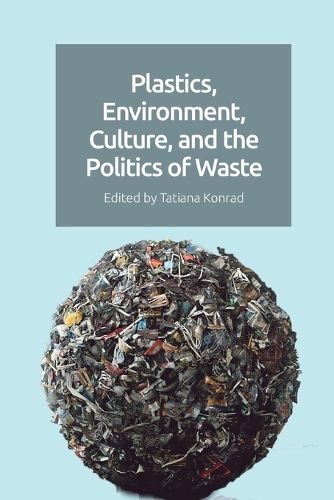 Cover image for Plastics, Environment, Culture and the Politics of Waste
