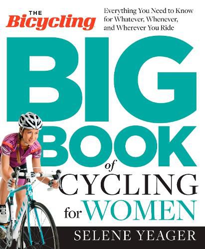 Cover image for The Bicycling Big Book of Cycling for Women: Everything You Need to Know for Whatever, Whenever, and Wherever You Ride