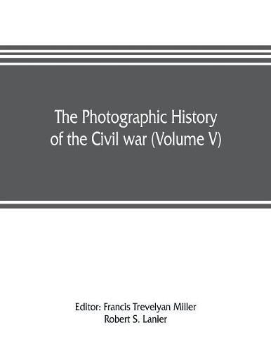 The photographic history of the Civil war (Volume V) Forts and Artillery