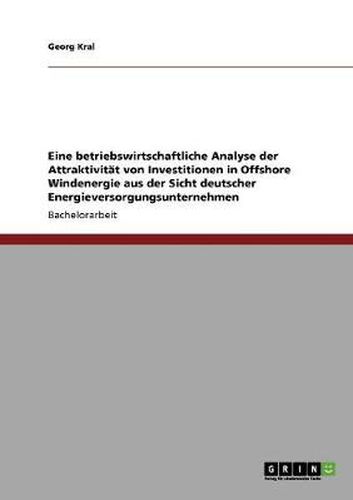 Cover image for Eine betriebswirtschaftliche Analyse der Attraktivitat von Investitionen in Offshore Windenergie aus der Sicht deutscher Energieversorgungsunternehmen