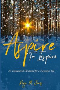 Cover image for Aspire to Inspire: An Inspirational Devotional for a Purposeful Life