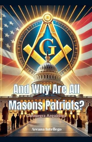 Cover image for And Why Are All Masons Patriots?