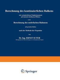 Cover image for Berechnung Des Kontinuierlichen Balkens Mit Veranderlichem Tragheitsmoment Auf Elastisch Drehbaren Pfeilern Sowie Berechnung Des Mehrfachen Rahmens Mit Geradem Balken Nach Der Methode Der Fixpunkte