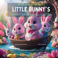 Cover image for Hop into Happiness Little Bunny's Easter Extravaganza Unfolds