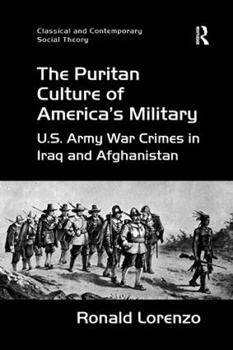 Cover image for The Puritan Culture of America's Military: U.S. Army War Crimes in Iraq and Afghanistan