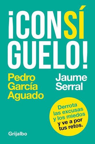 Cover image for Consiguelo: Derrota Las Excusas Y Los Miedos Y Ve a Por Tus Retos / Achieve It: Derrota Las Excusas Y Los Miedos Y Ve a Por Tus Retos