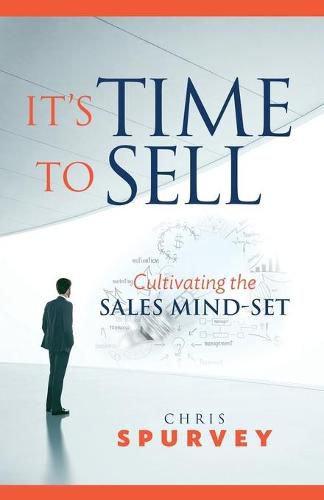 Cover image for It's Time to Sell: Cultivating the Sales Mind-Set