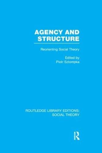 Cover image for Agency and Structure: Reorienting Social Theory