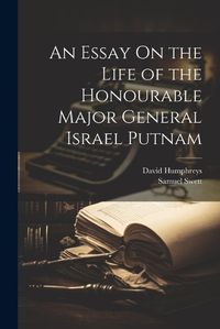 Cover image for An Essay On the Life of the Honourable Major General Israel Putnam