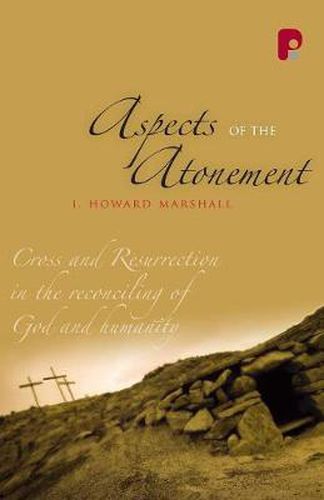 Aspects of the Atonement: Cross and Resurrection in the Reconciling of God and Humanity