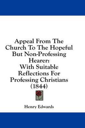 Cover image for Appeal from the Church to the Hopeful But Non-Professing Hearer: With Suitable Reflections for Professing Christians (1844)
