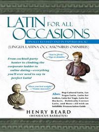 Cover image for Latin for All Occasions: From Cocktail-Party Banter to Climbing the Corporate Ladder to Online Dating-- Everything You'll Ever Need to Say in Perfect Latin