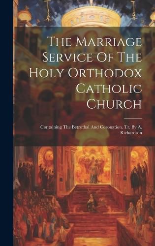 Cover image for The Marriage Service Of The Holy Orthodox Catholic Church