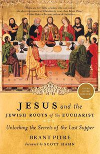 Cover image for Jesus and the Jewish Roots of the Eucharist: Unlocking the Secrets of the Last Supper