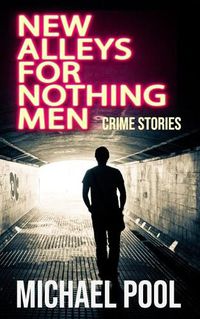 Cover image for New Alleys For Nothing Men: Noir Stories