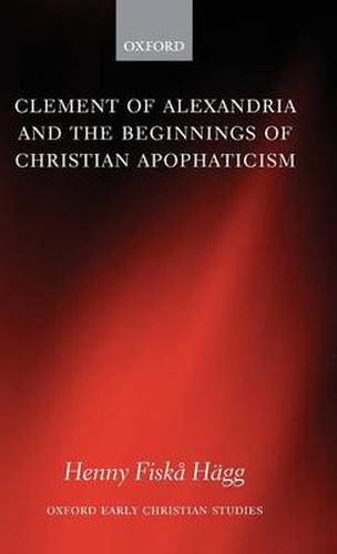 Cover image for Clement of Alexandria and the Beginnings of Christian Apophaticism