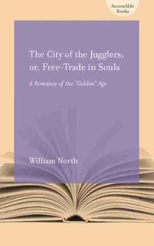 Cover image for The City of the Jugglers; or, Free-trade in Souls: A Romance of the Golden Age