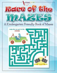 Cover image for Race of the Mazes: A Kindergarten Friendly Book of Mazes