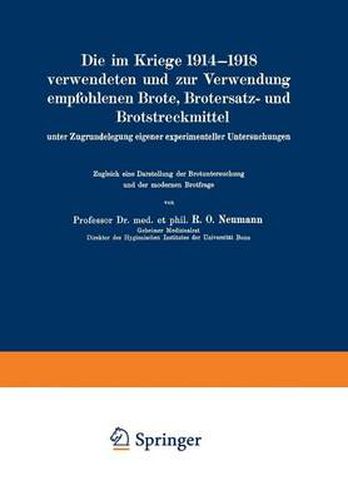 Die Im Kriege 1914-1918 Verwendeten Und Zur Verwendung Empfohlenen Brote, Brotersatz- Und Brotstreckmittel: Unter Zugrundelegung Eigener Experimenteller Untersuchungen Zugleich Eine Darstellung Der Brotuntersuchung Und Der Modernen Brotfrage