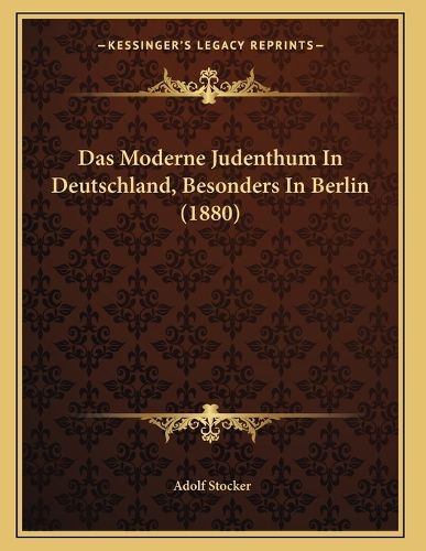 Cover image for Das Moderne Judenthum in Deutschland, Besonders in Berlin (1880)