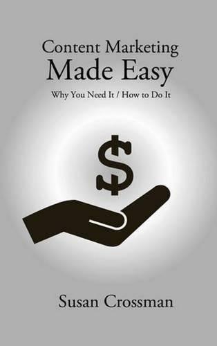 Cover image for Content Marketing Made Easy: Why You Need it / How to Do it