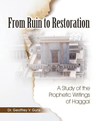 Cover image for From Ruin to Restoration: A Study of the Prophetic Writings of Haggai