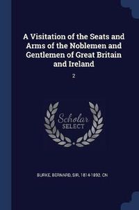 Cover image for A Visitation of the Seats and Arms of the Noblemen and Gentlemen of Great Britain and Ireland: 2