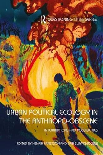 Cover image for Urban Political Ecology in the Anthropo-obscene: Interruptions and Possibilities