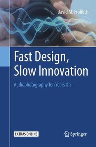 Cover image for Fast Design, Slow Innovation: Audiophotography Ten Years On