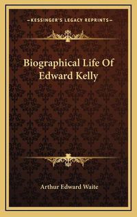 Cover image for Biographical Life of Edward Kelly