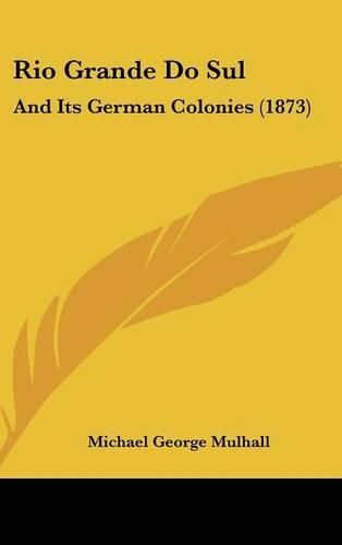 Cover image for Rio Grande Do Sul: And Its German Colonies (1873)