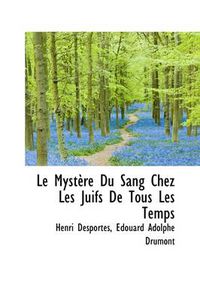 Cover image for Le Mystere Du Sang Chez Les Juifs de Tous Les Temps