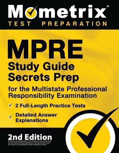 MPRE Study Guide Secrets Prep for the Multistate Professional Responsibility Examination, 2 Full-Length Practice Tests, Detailed Answer Explanations: [2nd Edition]