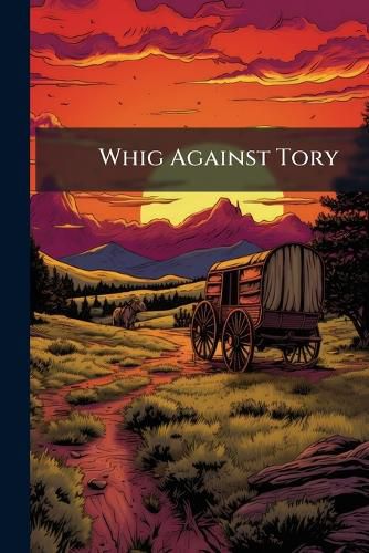 Cover image for Whig Against Tory