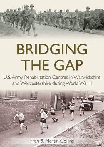 Bridging the Gap: U.S. Army Rehabilitation Centres in Warwickshire and Worcestershire During World War II