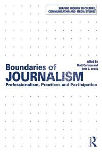 Cover image for Boundaries of Journalism: Professionalism, Practices and Participation