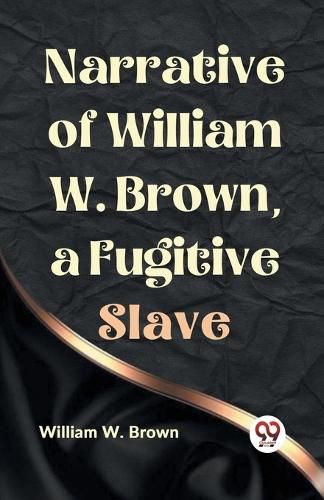 Cover image for Narrative of William W. Brown, a Fugitive Slave