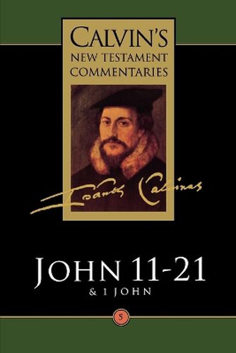 Cover image for Calvin's New Testament Commentaries: The Gospel according to St. John 11-21, the First Epistle of John