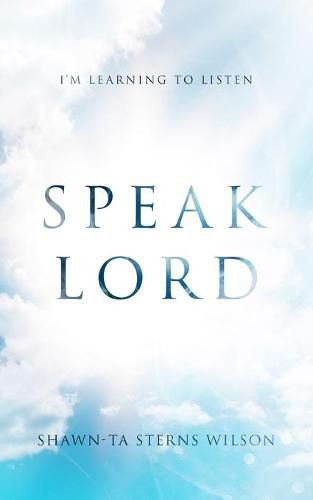 Cover image for Speak Lord: I'm Learning to Listen