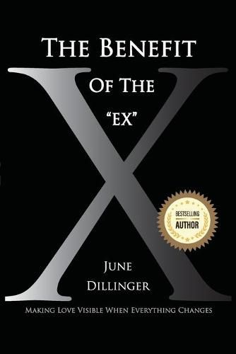 Cover image for The Benefit of the Ex: Making Love Visible When Everything Changes