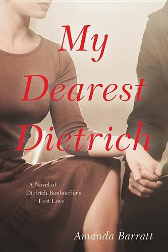 Cover image for My Dearest Dietrich: A Novel of Dietrich Bonhoeffer's Lost Love