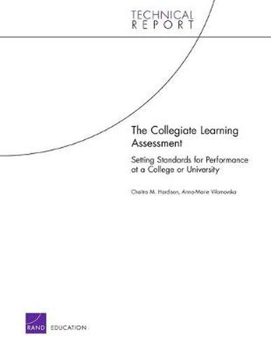 Cover image for The Collegiate Learning Assessment: Setting Standards for Performance at a College or University