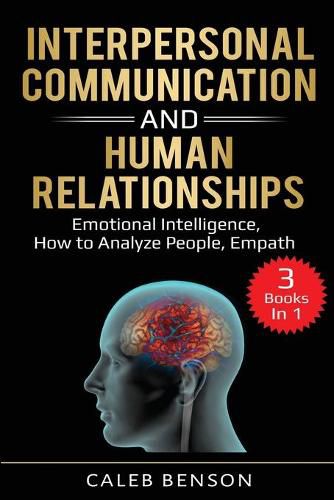 Cover image for Interpersonal Communication and Human Relationships: 3 Books in 1 - Emotional Intelligence, How to Analyze People, Empath