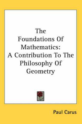 Cover image for The Foundations Of Mathematics: A Contribution To The Philosophy Of Geometry