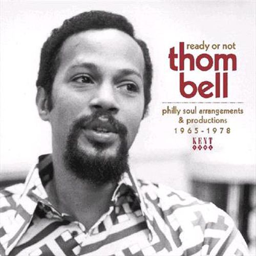 Ready Or Not Thom Bell Philly Soul Arrangements And Productions 1965-78