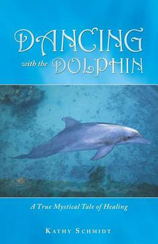 Cover image for Dancing with the Dolphin: A True Mystical Tale of Healing