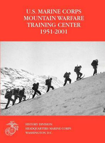 Cover image for The U.S. Marine Corps Mountain Warfare Training Center 1951-2001