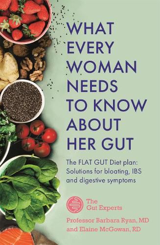 Cover image for What Every Woman Needs to Know About Her Gut: The FLAT GUT Diet Plan