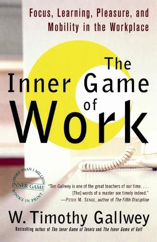 Cover image for The Inner Game of Work: Focus, Learning, Pleasure, and Mobility in the Workplace
